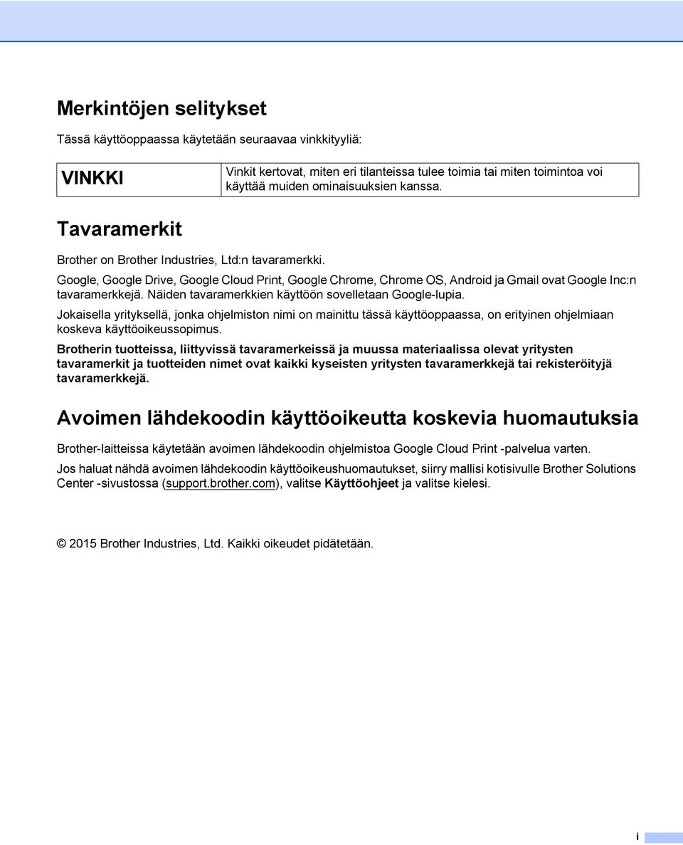 Näiden tavaramerkkien käyttöön sovelletaan Google-lupia. Jokaisella yrityksellä, jonka ohjelmiston nimi on mainittu tässä käyttöoppaassa, on erityinen ohjelmiaan koskeva käyttöoikeussopimus.