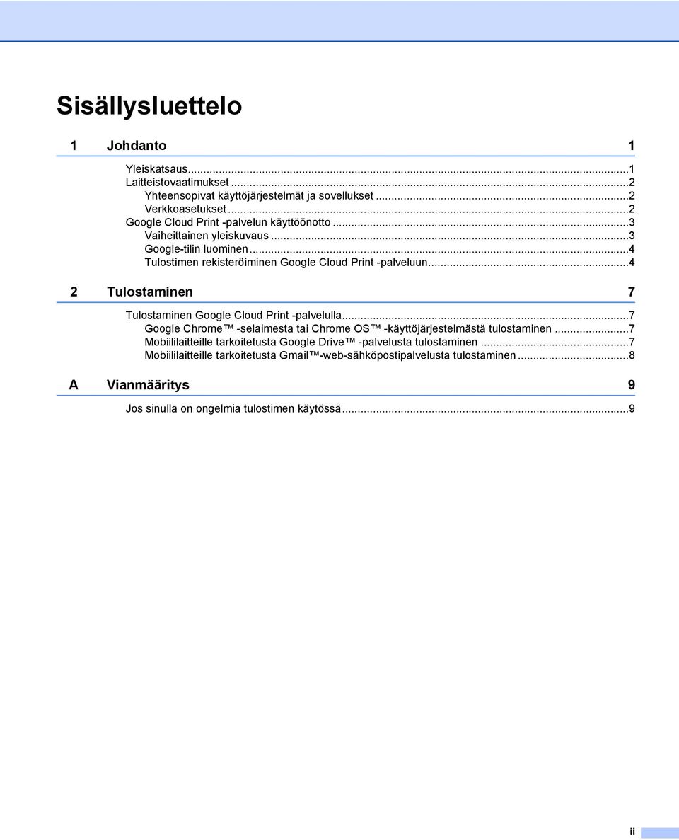..4 2 Tulostaminen 7 Tulostaminen Google Cloud Print -palvelulla...7 Google Chrome -selaimesta tai Chrome OS -käyttöjärjestelmästä tulostaminen.