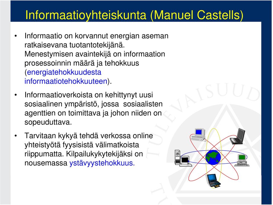 Informaatioverkoista on kehittynyt uusi sosiaalinen ympäristö, jossa sosiaalisten agenttien on toimittava ja johon niiden on