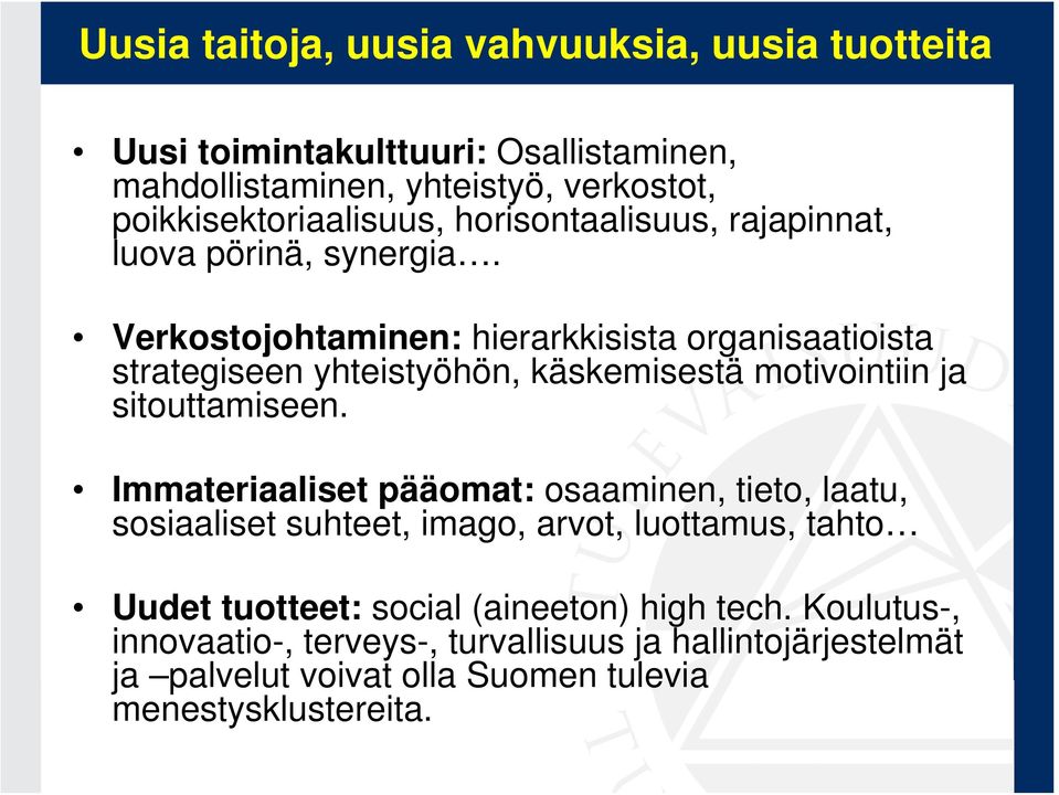 Verkostojohtaminen: hierarkkisista organisaatioista strategiseen yhteistyöhön, käskemisestä motivointiin ja sitouttamiseen.