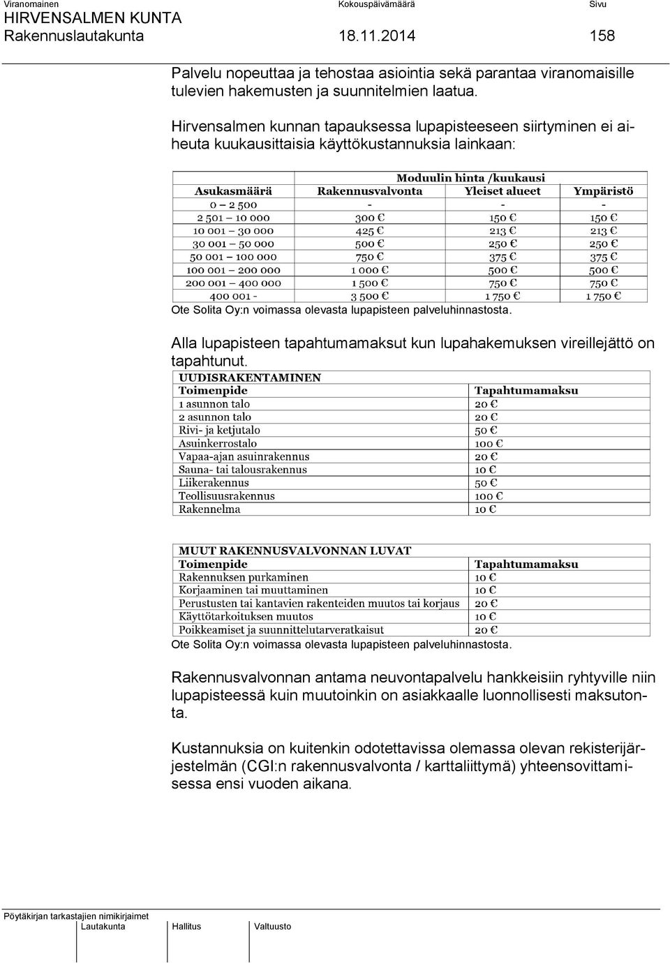 Alla lupapisteen tapahtumamaksut kun lupahakemuksen vireillejättö on tapahtunut. Ote Solita Oy:n voimassa olevasta lupapisteen palveluhinnastosta.