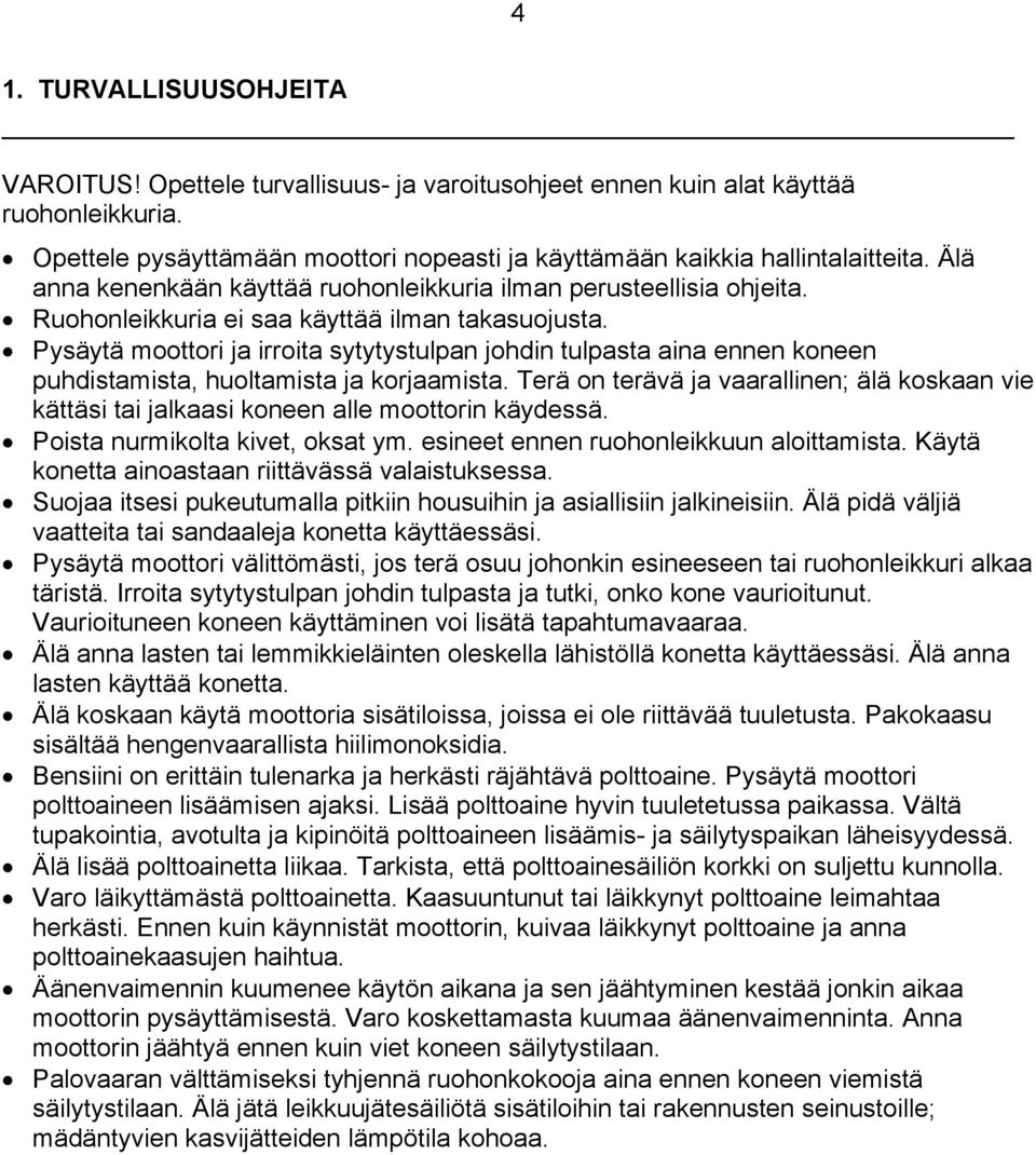 Pysäytä moottori ja irroita sytytystulpan johdin tulpasta aina ennen koneen puhdistamista, huoltamista ja korjaamista.