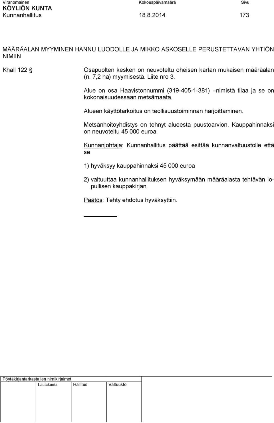 7,2 ha) myymisestä. Liite nro 3. Alue on osa Haavistonnummi (319-405-1-381) nimistä tilaa ja se on kokonaisuudessaan metsämaata.