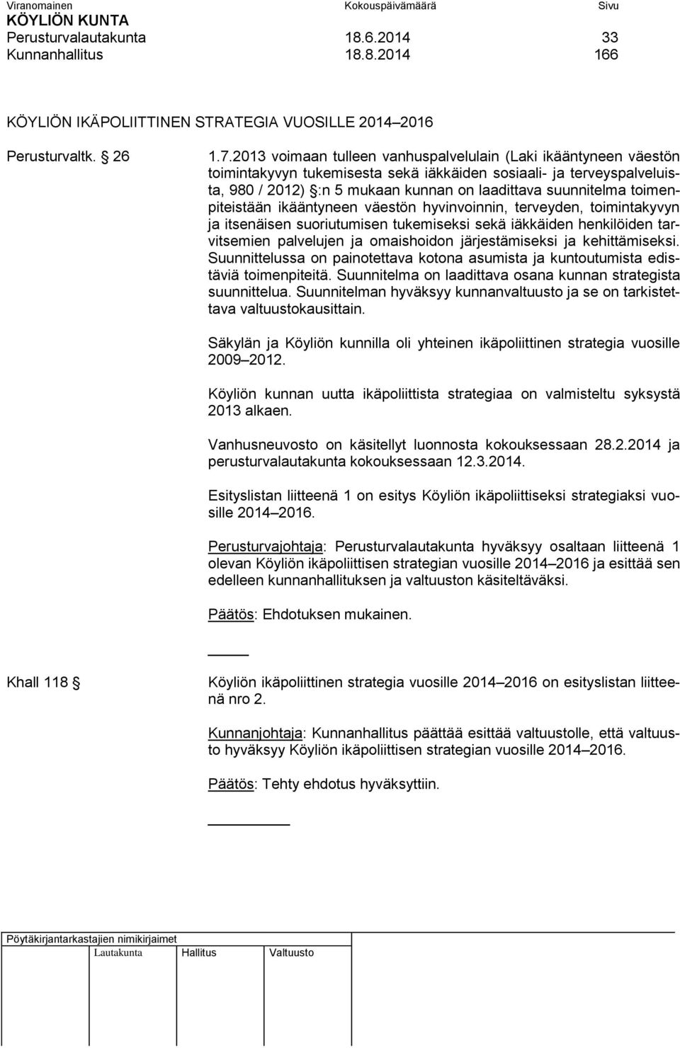 toimenpiteistään ikääntyneen väestön hyvinvoinnin, terveyden, toimintakyvyn ja itsenäisen suoriutumisen tukemiseksi sekä iäkkäiden henkilöiden tarvitsemien palvelujen ja omaishoidon järjestämiseksi