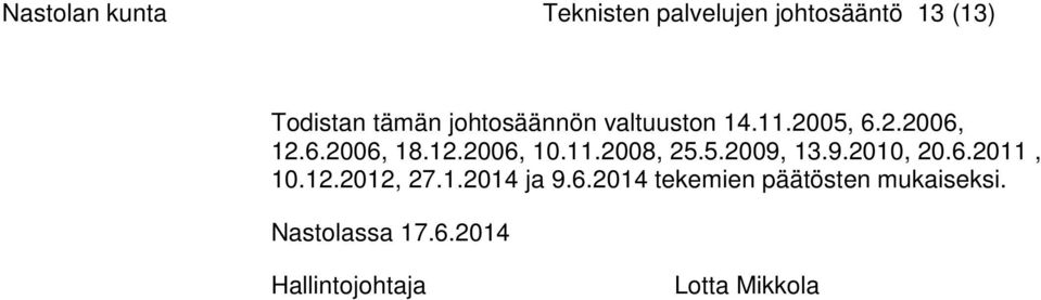 5.2009, 13.9.2010, 20.6.2011, 10.12.2012, 27.1.2014 ja 9.6.2014 tekemien päätösten mukaiseksi.