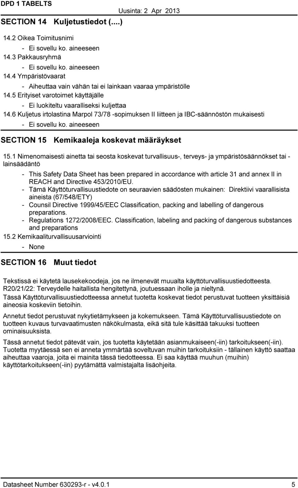 6 Kuljetus irtolastina Marpol 73/78 -sopimuksen II liitteen ja IBC-säännöstön mukaisesti SECTION 15 Kemikaaleja koskevat määräykset 15.