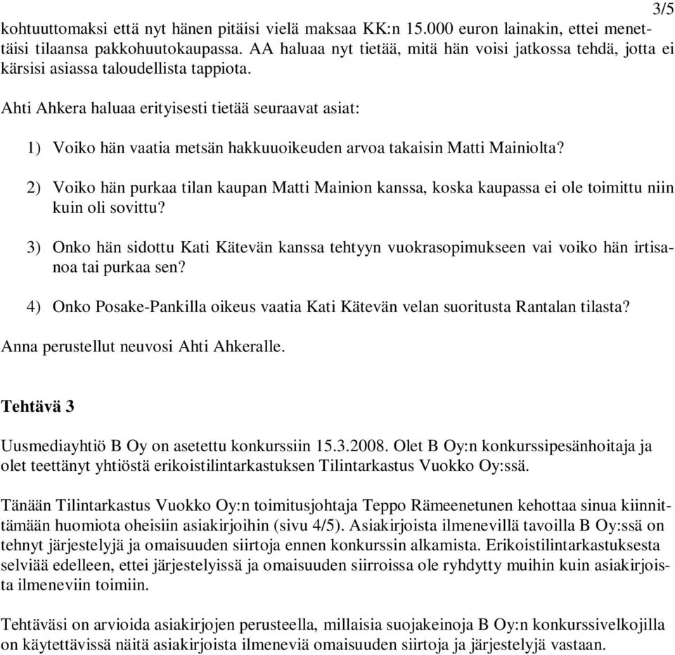 Ahti Ahkera haluaa erityisesti tietää seuraavat asiat: 1) Voiko hän vaatia metsän hakkuuoikeuden arvoa takaisin Matti Mainiolta?