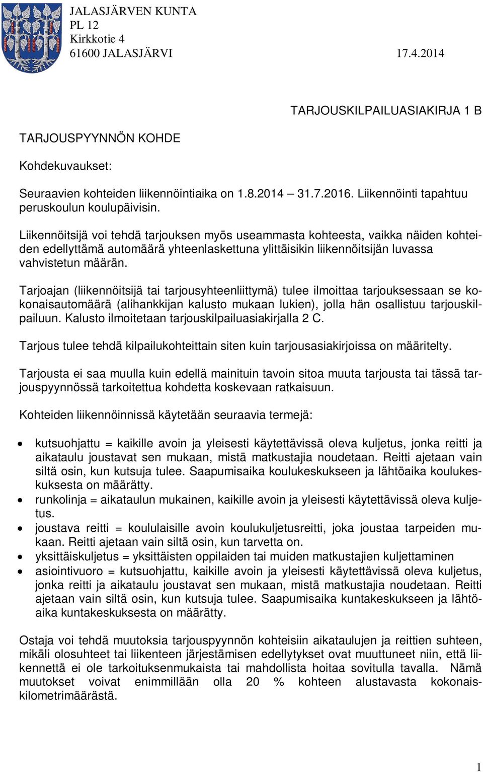 Tarjoajan (liikennöitsijä tai tarjousyhteenliittymä) tulee ilmoittaa tarjouksessaan se kokonaisautomäärä (alihankkijan kalusto mukaan lukien), jolla hän osallistuu tarjouskilpailuun.