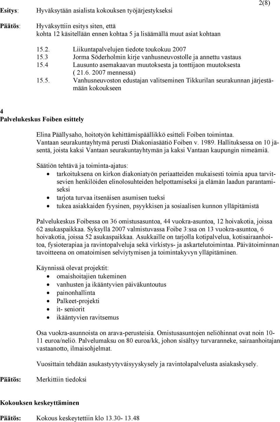 4 Lausunto asemakaavan muutoksesta ja tonttijaon muutoksesta ( 21.6. 2007 mennessä) 15.