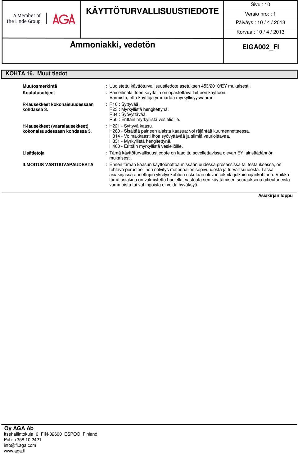 Varmista, että käyttäjä ymmärtää myrkyllisyysvaaran. : R10 : Syttyvää. R23 : Myrkyllistä hengitettynä. R34 : Syövyttävää. R50 : Erittäin myrkyllistä vesieliöille. : H221 - Syttyvä kaasu.