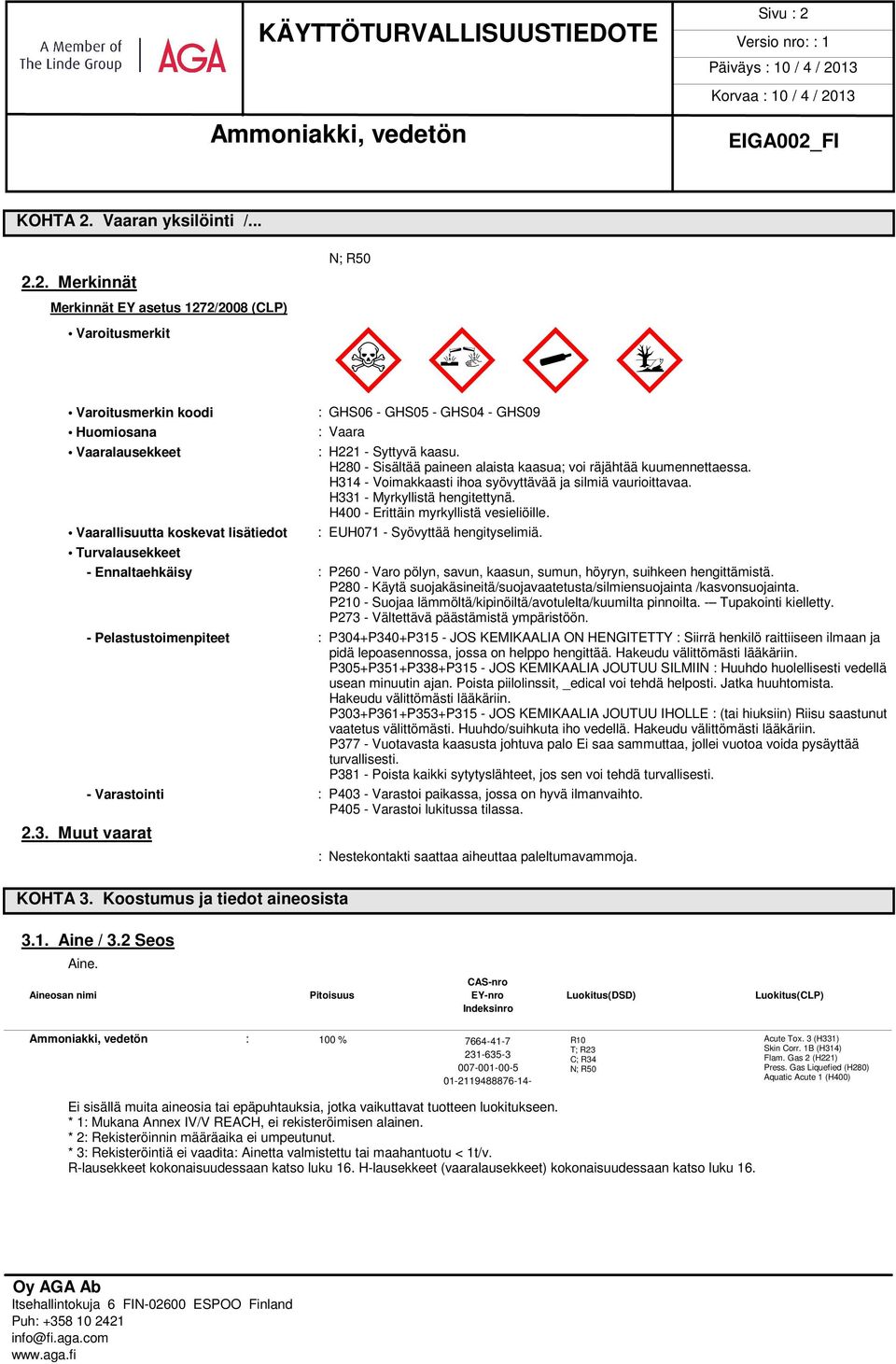 H314 - Voimakkaasti ihoa syövyttävää ja silmiä vaurioittavaa. H331 - Myrkyllistä hengitettynä. H400 - Erittäin myrkyllistä vesieliöille. : EUH071 - Syövyttää hengityselimiä.