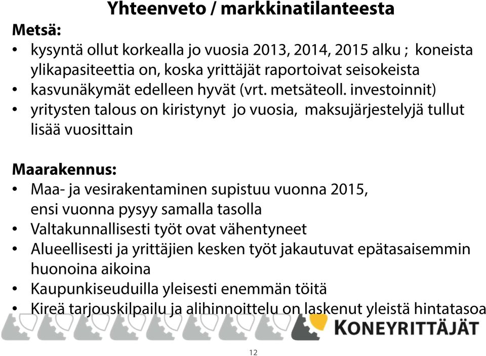 investoinnit) yritysten talous on kiristynyt jo vuosia, maksujärjestelyjä tullut lisää vuosittain Maarakennus: Maa- ja vesirakentaminen supistuu vuonna 2015,