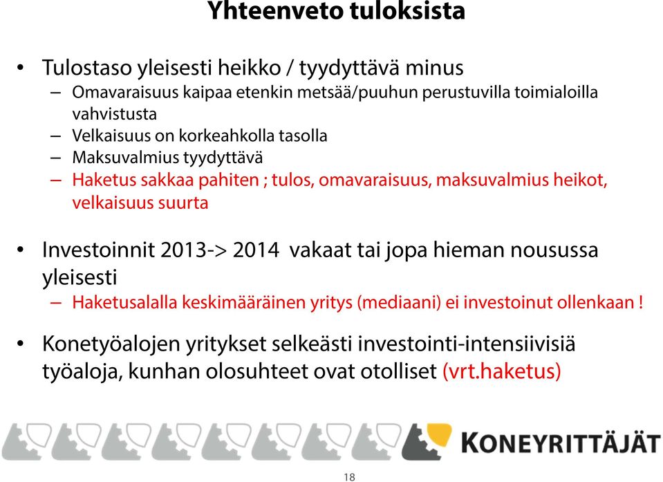 velkaisuus suurta Investoinnit 2013-> 2014 vakaat tai jopa hieman nousussa yleisesti Haketusalalla keskimääräinen yritys (mediaani) ei
