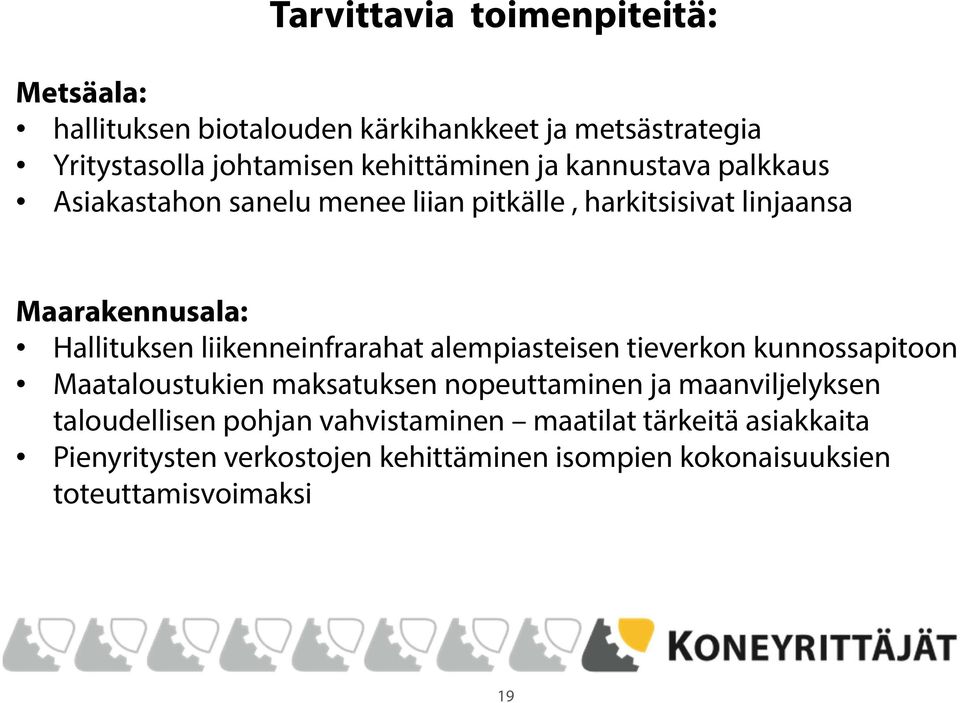 liikenneinfrarahat alempiasteisen tieverkon kunnossapitoon Maataloustukien maksatuksen nopeuttaminen ja maanviljelyksen