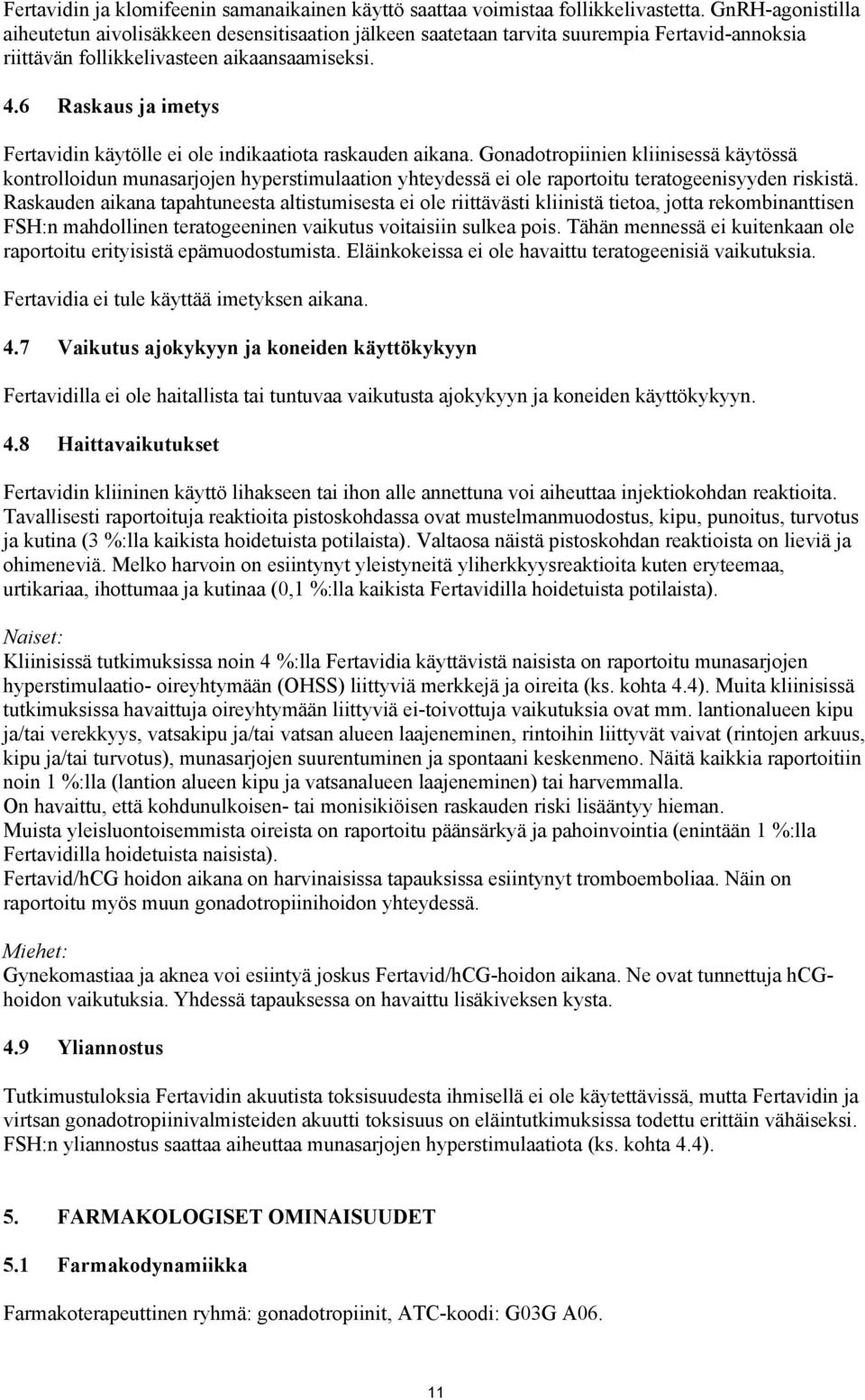 6 Raskaus ja imetys Fertavidin käytölle ei ole indikaatiota raskauden aikana.