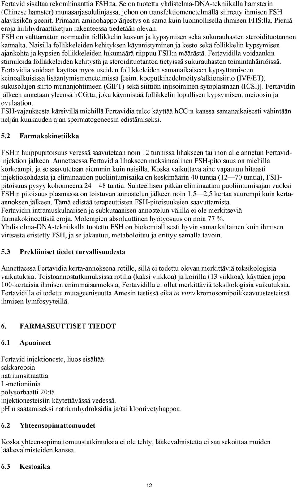 Primaari aminohappojärjestys on sama kuin luonnollisella ihmisen FHS:lla. Pieniä eroja hiilihydraattiketjun rakenteessa tiedetään olevan.