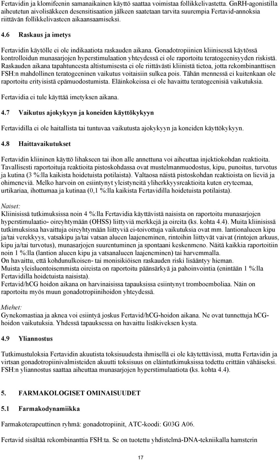 6 Raskaus ja imetys Fertavidin käytölle ei ole indikaatiota raskauden aikana.