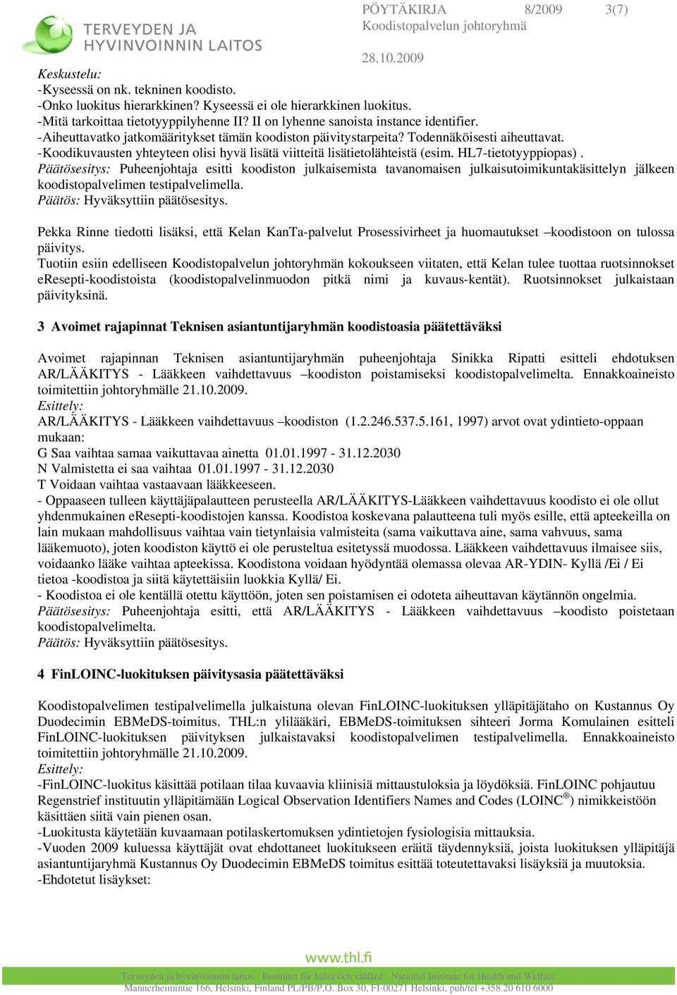 -Koodikuvausten yhteyteen olisi hyvä lisätä viitteitä lisätietolähteistä (esim. HL7-tietotyyppiopas).