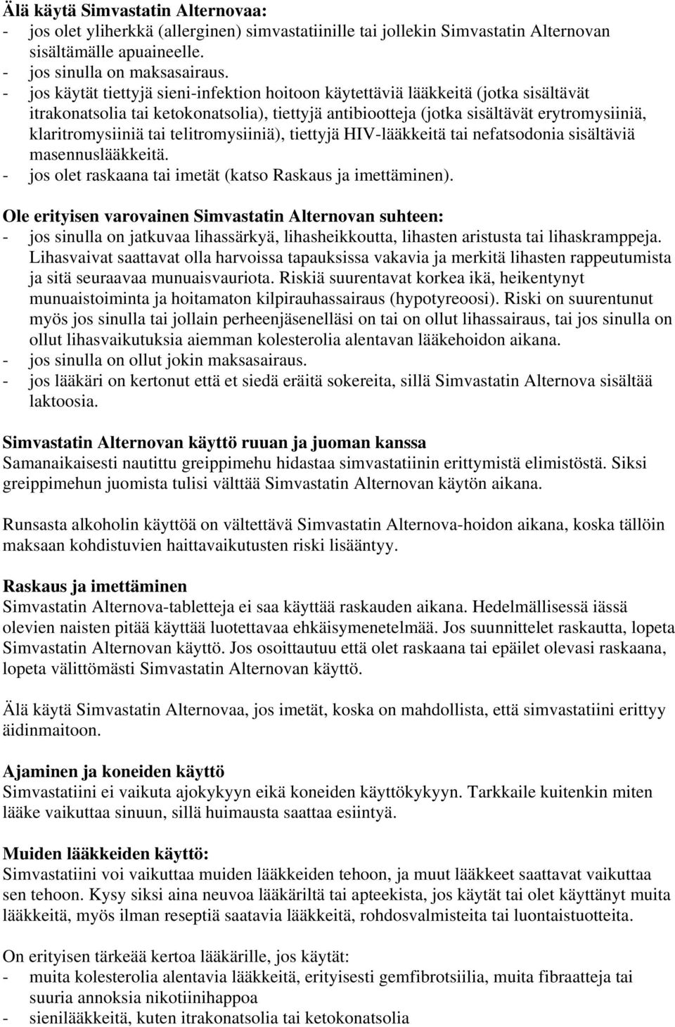 telitromysiiniä), tiettyjä HIV-lääkkeitä tai nefatsodonia sisältäviä masennuslääkkeitä. - jos olet raskaana tai imetät (katso Raskaus ja imettäminen).