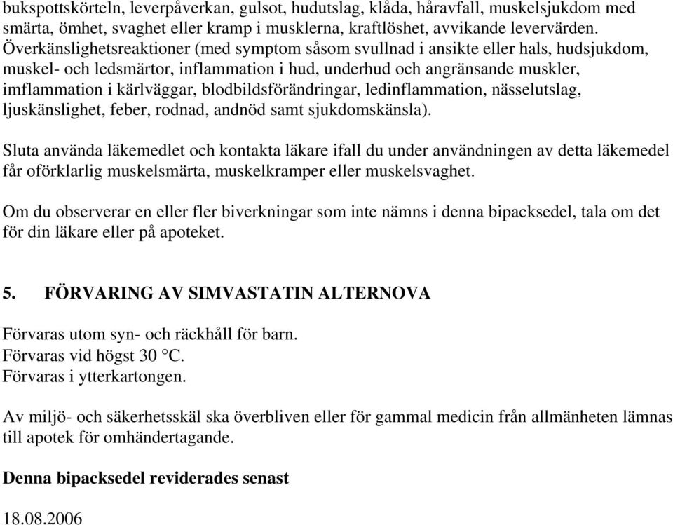 blodbildsförändringar, ledinflammation, nässelutslag, ljuskänslighet, feber, rodnad, andnöd samt sjukdomskänsla).