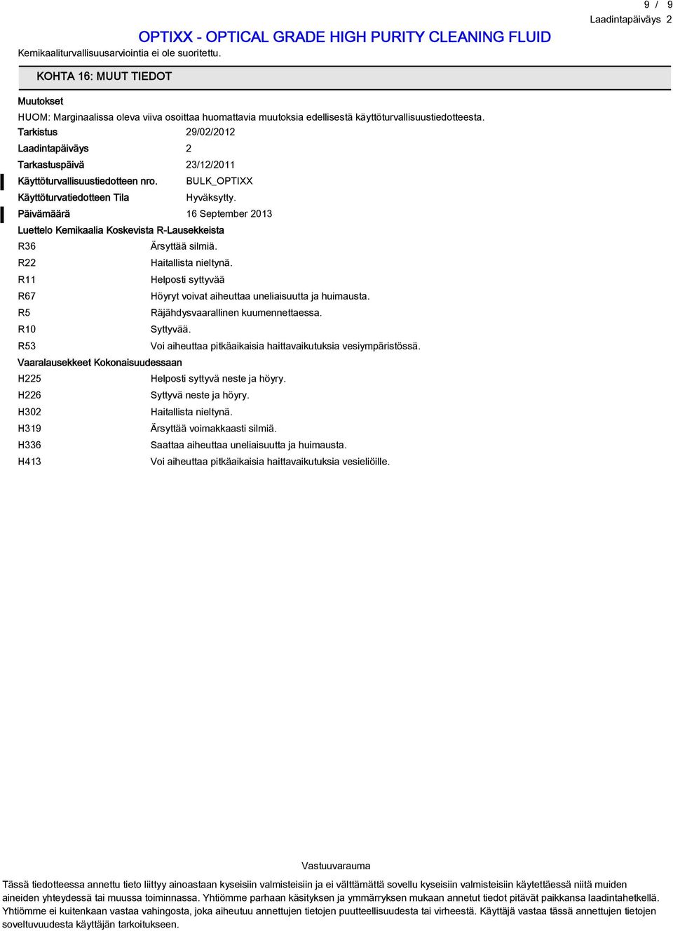 Päivämäärä 16 September 2013 Luettelo Kemikaalia Koskevista R-Lausekkeista R36 Ärsyttää silmiä. R22 Haitallista nieltynä. R11 Helposti syttyvää R67 Höyryt voivat aiheuttaa uneliaisuutta ja huimausta.