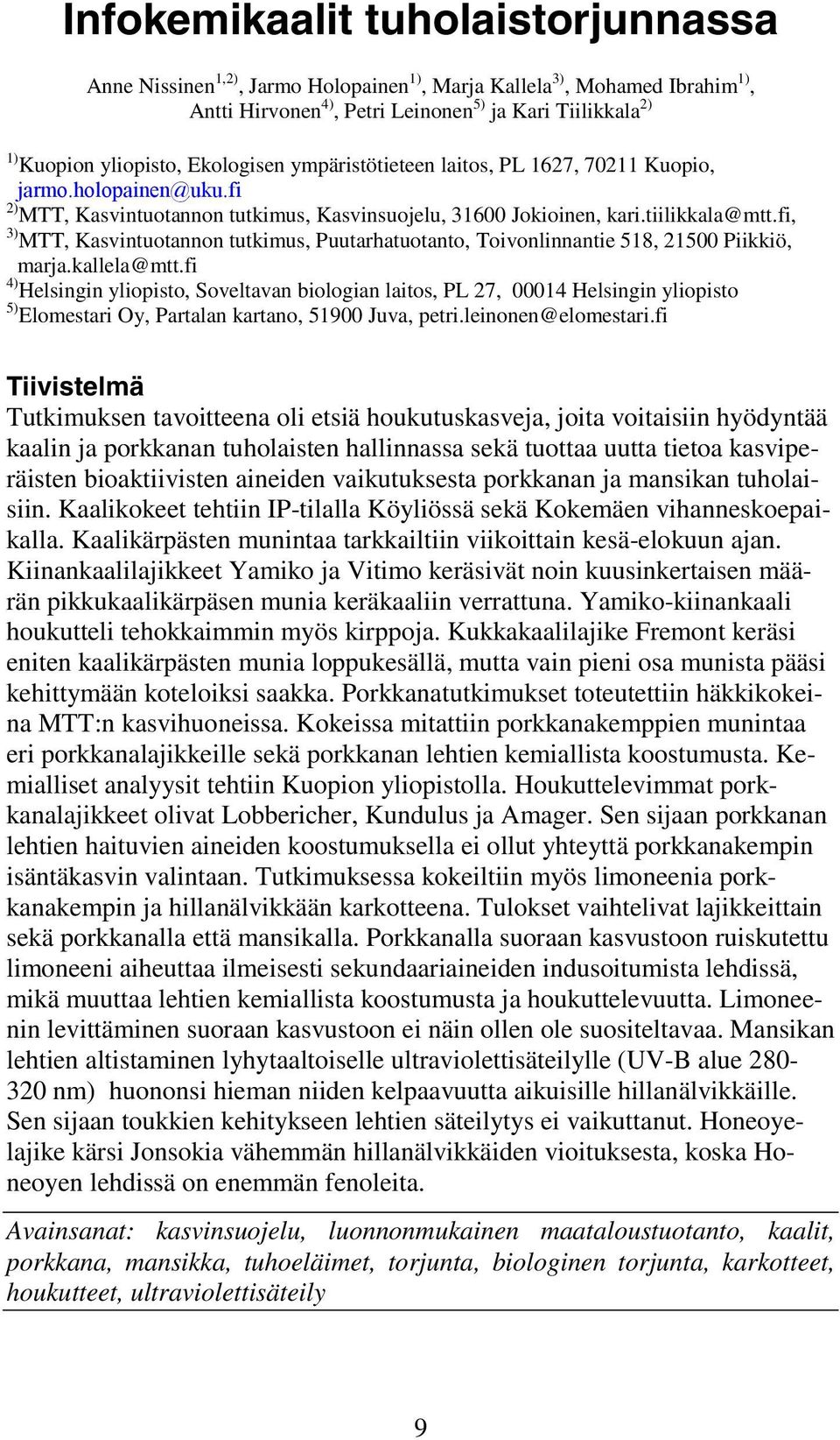 fi, 3) MTT, Kasvintuotannon tutkimus, Puutarhatuotanto, Toivonlinnantie 518, 21500 Piikkiö, marja.kallela@mtt.