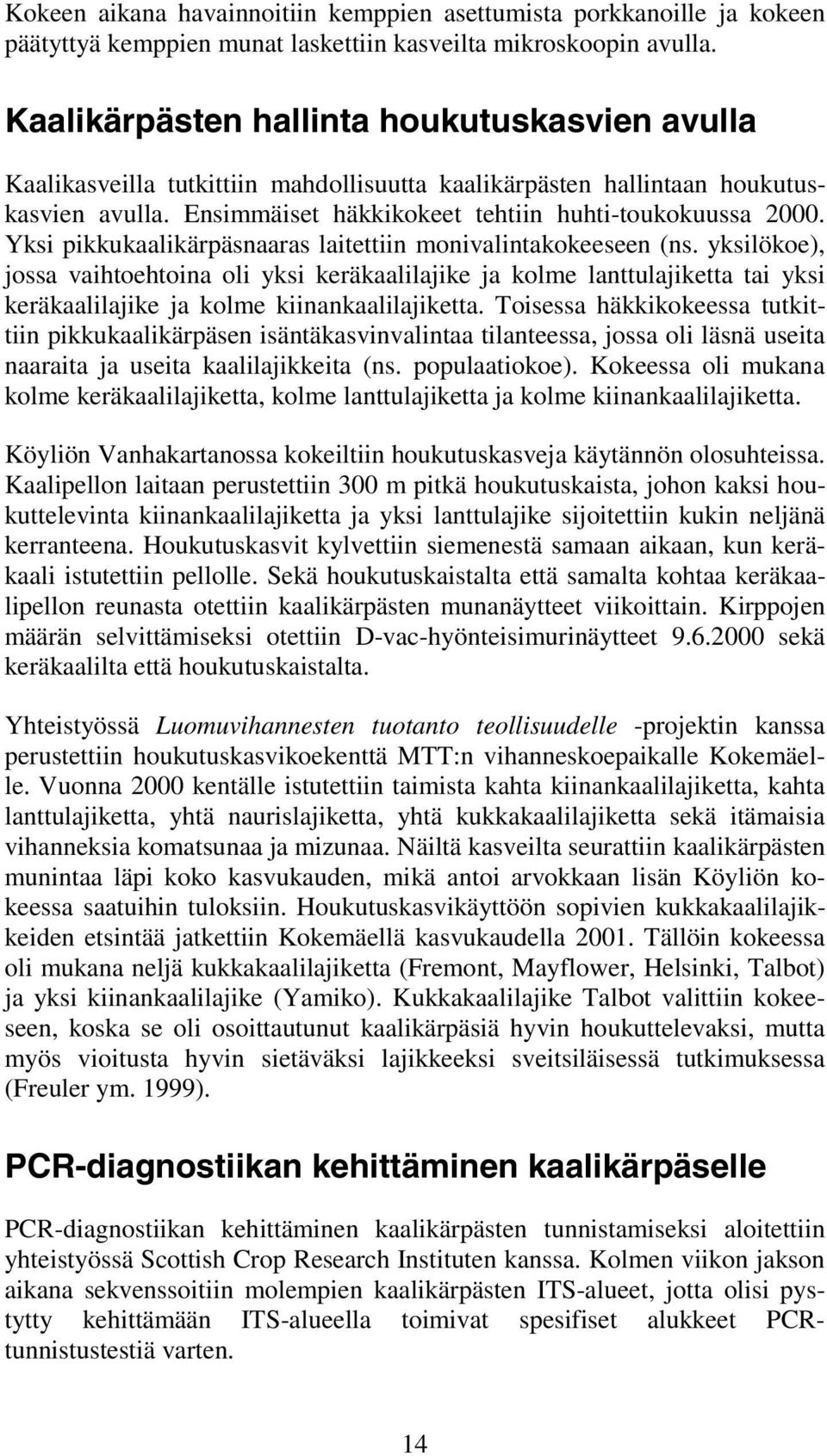 Yksi pikkukaalikärpäsnaaras laitettiin monivalintakokeeseen (ns.