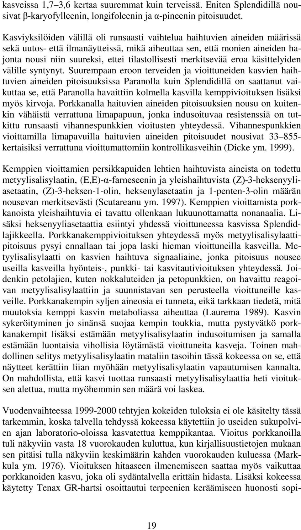 tilastollisesti merkitsevää eroa käsittelyiden välille syntynyt.