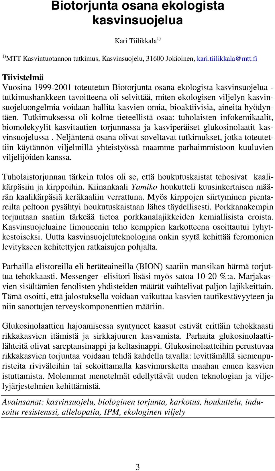 kasvien omia, bioaktiivisia, aineita hyödyntäen.