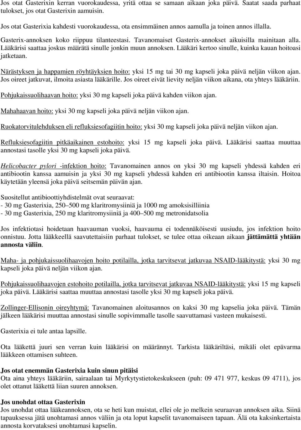 Tavanomaiset Gasterix-annokset aikuisilla mainitaan alla. Lääkärisi saattaa joskus määrätä sinulle jonkin muun annoksen. Lääkäri kertoo sinulle, kuinka kauan hoitoasi jatketaan.