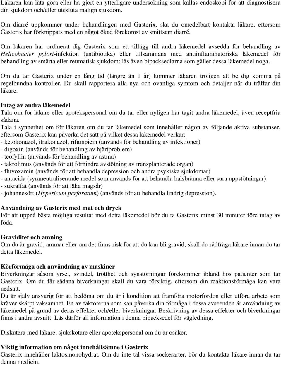 Om läkaren har ordinerat dig Gasterix som ett tillägg till andra läkemedel avsedda för behandling av Helicobacter pylori-infektion (antibiotika) eller tillsammans med antiinflammatoriska läkemedel