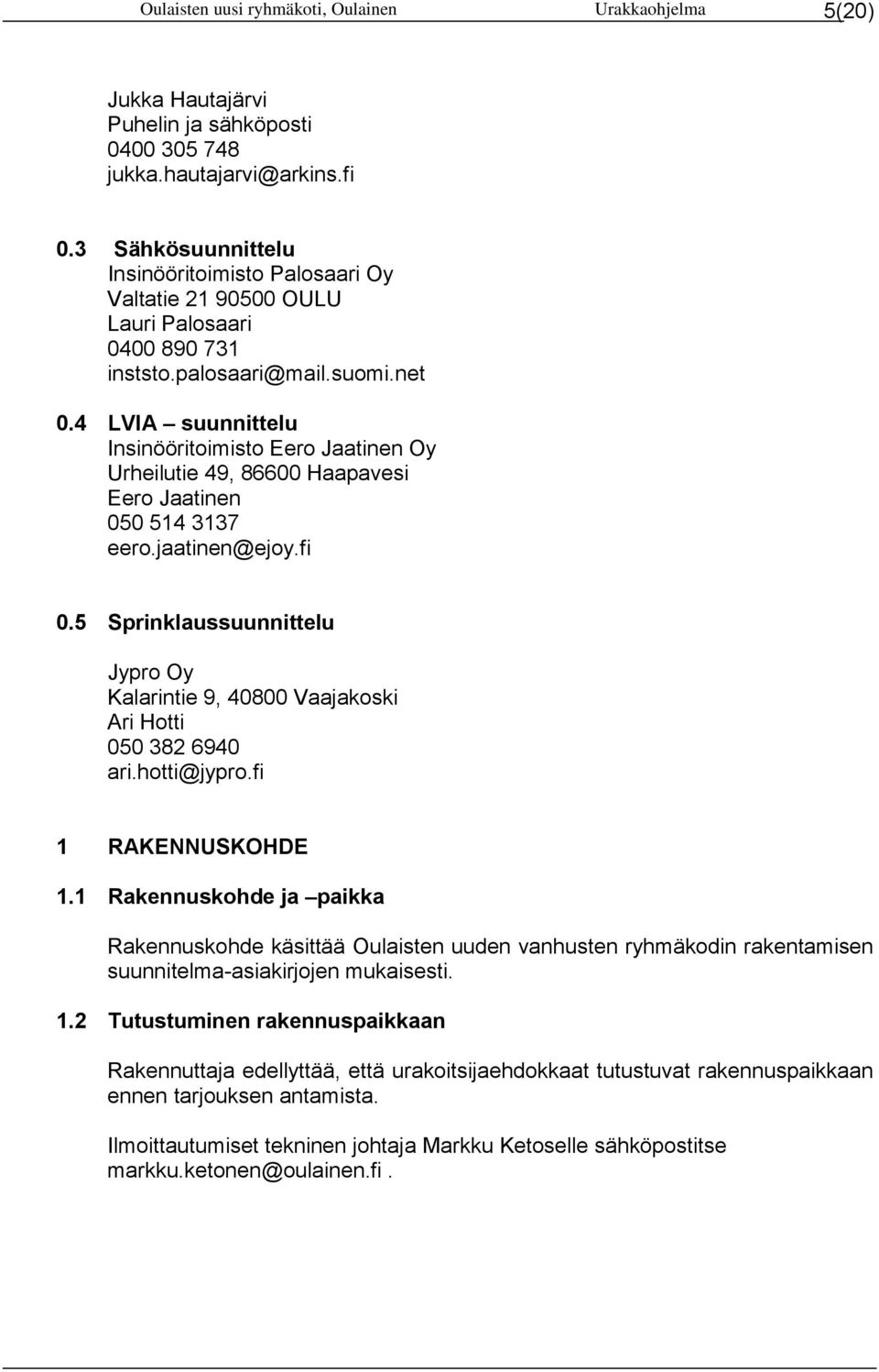 4 LVIA suunnittelu Insinööritoimisto Eero Jaatinen Oy Urheilutie 49, 86600 Haapavesi Eero Jaatinen 050 514 3137 eero.jaatinen@ejoy.fi 0.