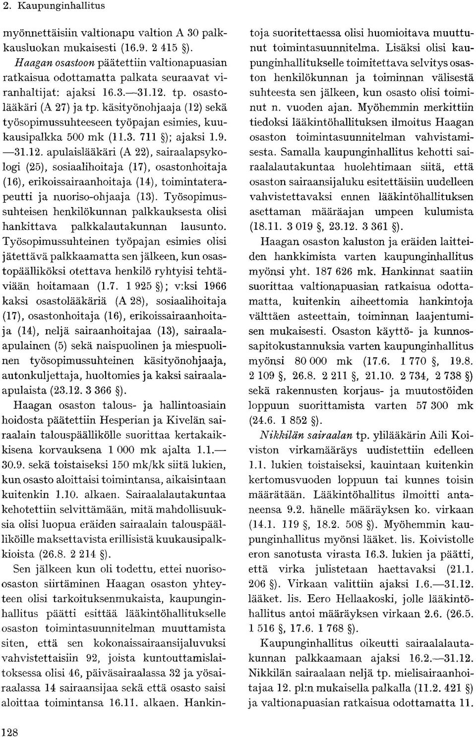 sekä työsopimussuhteeseen työpajan esimies, kuukausipalkka 500 mk (11.3. 711 ); ajaksi 1.9. 31.12.