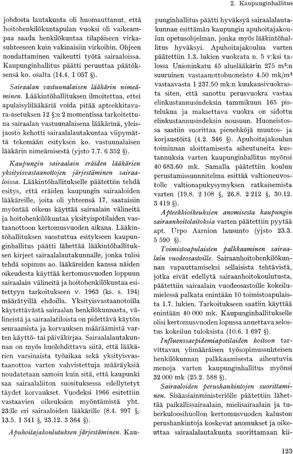 Lääkintöhallituksen ilmoitettua, ettei apulaisylilääkäriä voida pitää apteekkitavara-asetuksen 12 :n 2 momentissa tarkoitettuna sairaalan vastuunalaisena lääkärinä, yleisjaosto kehotti