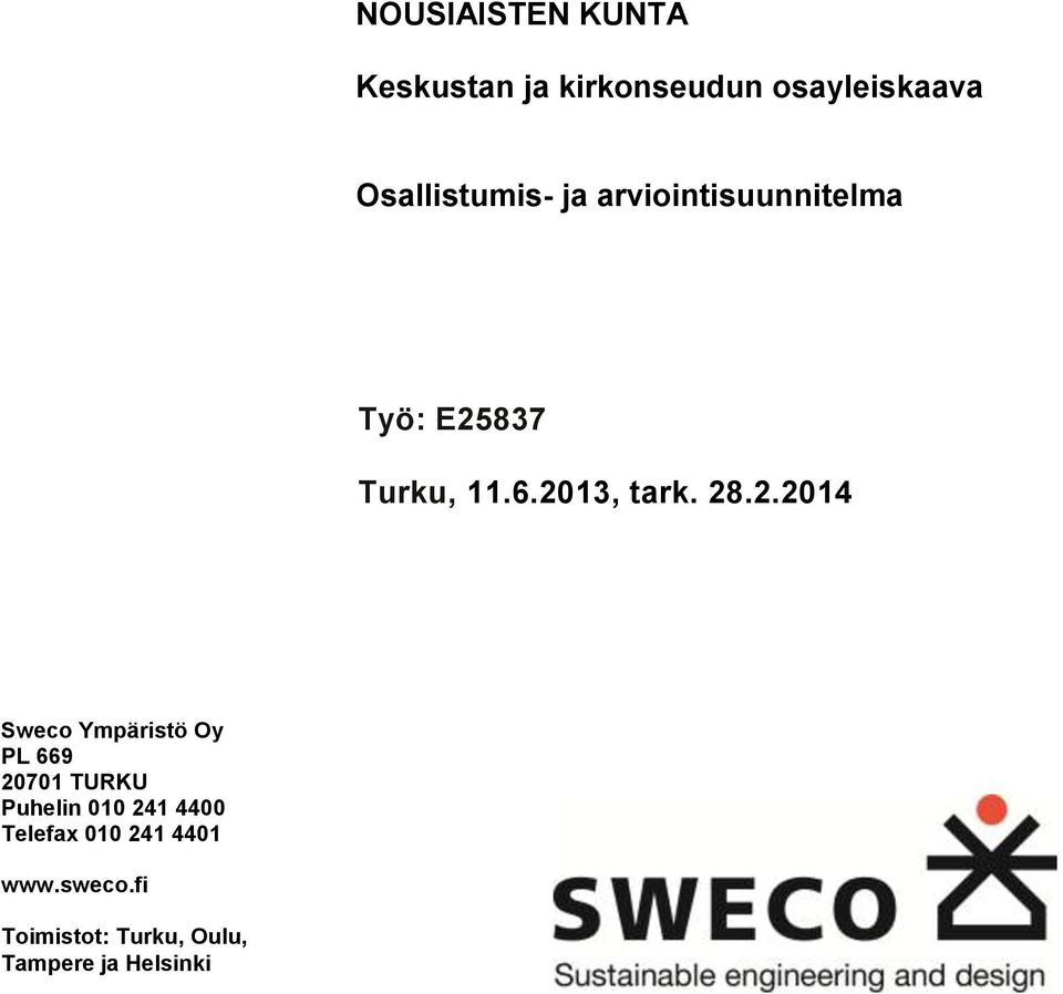 2013, tark. 28.2.2014 Sweco Ympäristö Oy PL 669 20701 TURKU Puhelin