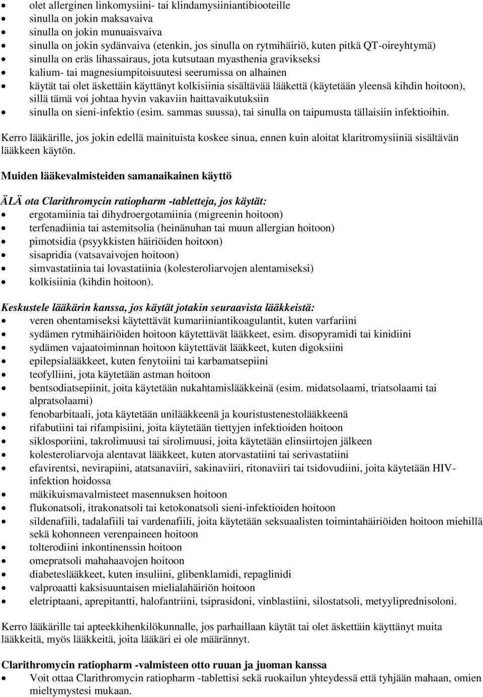 lääkettä (käytetään yleensä kihdin hoitoon), sillä tämä voi johtaa hyvin vakaviin haittavaikutuksiin sinulla on sieni-infektio (esim. sammas suussa), tai sinulla on taipumusta tällaisiin infektioihin.