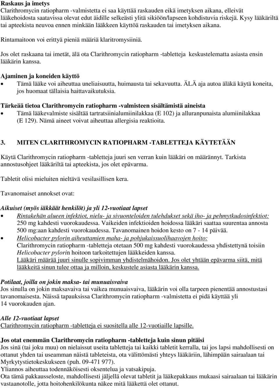 Jos olet raskaana tai imetät, älä ota Clarithromycin ratiopharm -tabletteja keskustelematta asiasta ensin lääkärin kanssa.