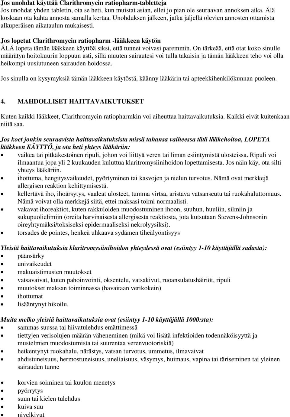 Jos lopetat Clarithromycin ratiopharm -lääkkeen käytön ÄLÄ lopeta tämän lääkkeen käyttöä siksi, että tunnet voivasi paremmin.