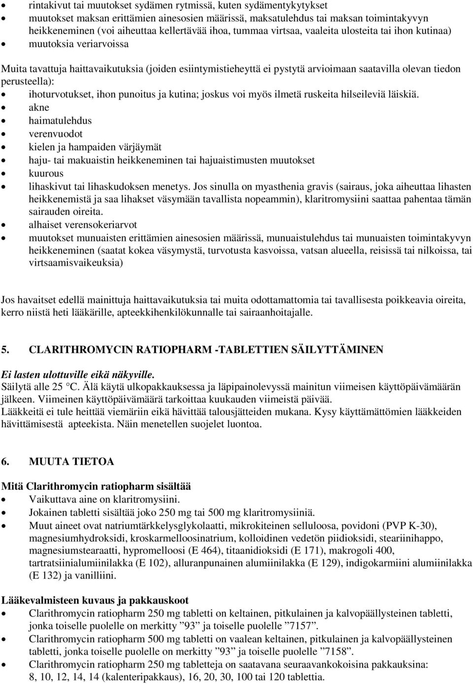 perusteella): ihoturvotukset, ihon punoitus ja kutina; joskus voi myös ilmetä ruskeita hilseileviä läiskiä.