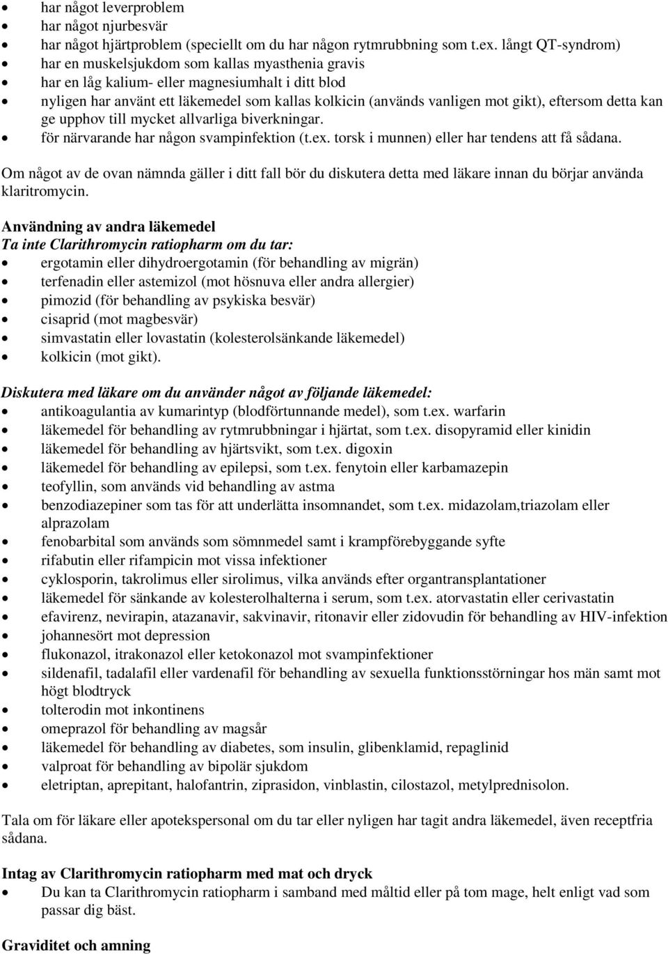 gikt), eftersom detta kan ge upphov till mycket allvarliga biverkningar. för närvarande har någon svampinfektion (t.ex. torsk i munnen) eller har tendens att få sådana.