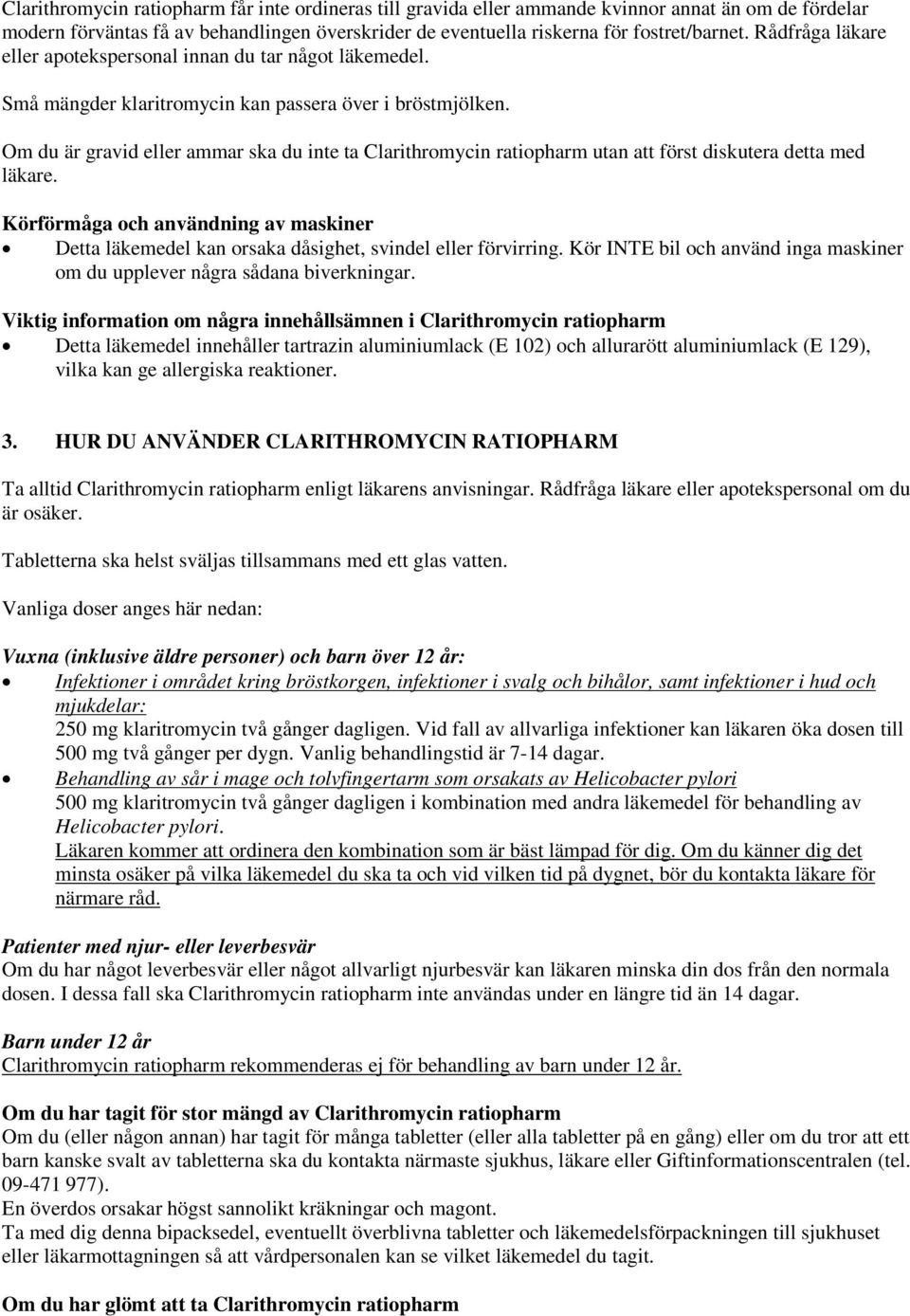 Om du är gravid eller ammar ska du inte ta Clarithromycin ratiopharm utan att först diskutera detta med läkare.