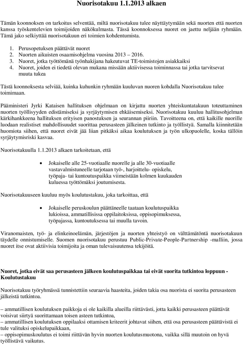 Nuorten aikuisten osaamisohjelma vuosina 2013 2016. 3. Nuoret, jotka työttömänä työnhakijana hakeutuvat TE-toimistojen asiakkaiksi 4.