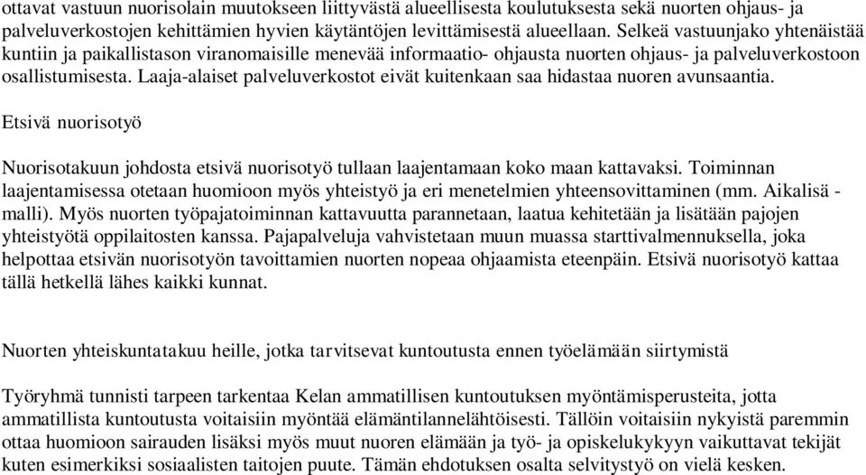 Laaja-alaiset palveluverkostot eivät kuitenkaan saa hidastaa nuoren avunsaantia. Etsivä nuorisotyö Nuorisotakuun johdosta etsivä nuorisotyö tullaan laajentamaan koko maan kattavaksi.