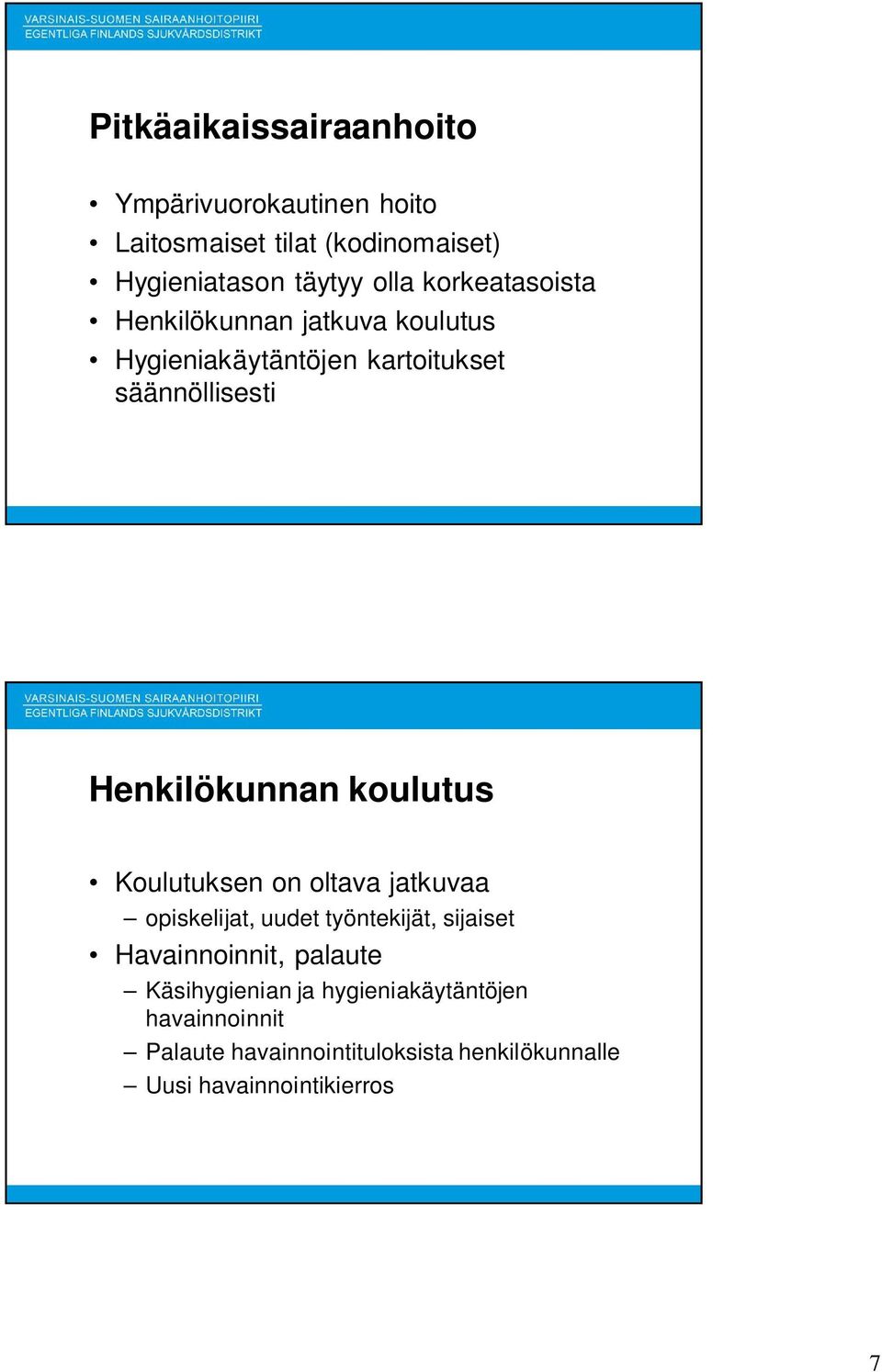 koulutus Koulutuksen on oltava jatkuvaa opiskelijat, uudet työntekijät, sijaiset Havainnoinnit, palaute