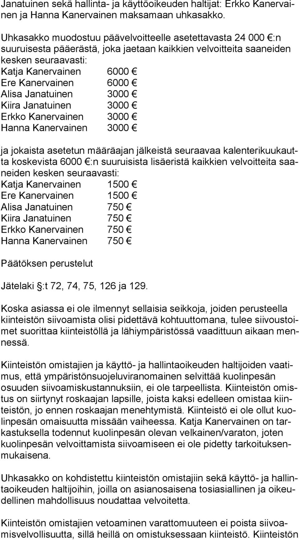 Alisa Janatuinen 3000 Kiira Janatuinen 3000 Erkko Kanervainen 3000 Hanna Kanervainen 3000 ja jokaista asetetun määräajan jälkeistä seuraavaa ka len te ri kuu kautta koskevista 6000 :n suuruisista