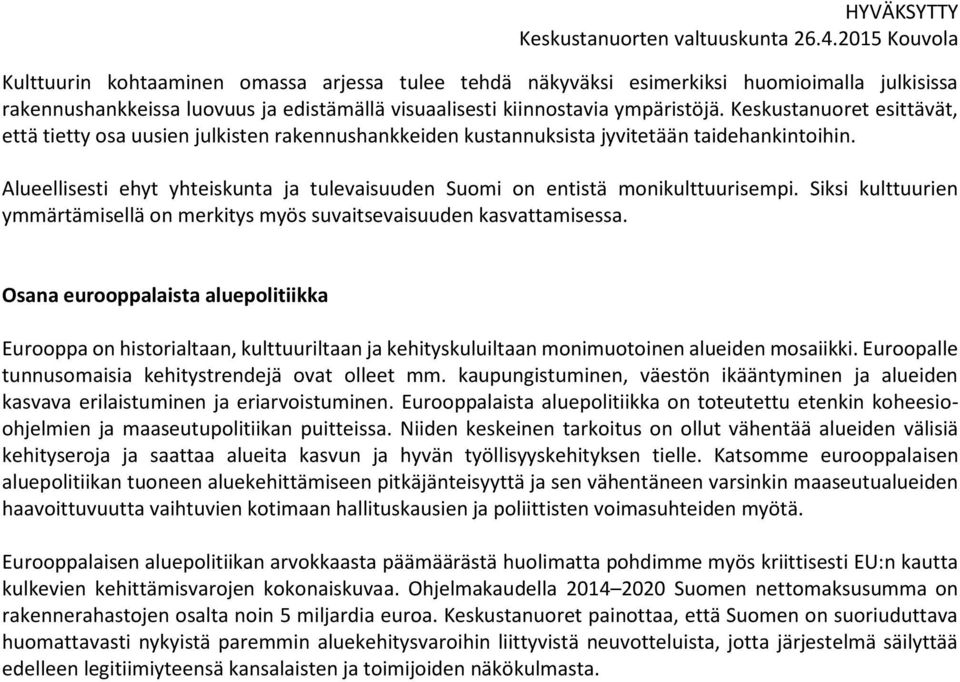 Alueellisesti ehyt yhteiskunta ja tulevaisuuden Suomi on entistä monikulttuurisempi. Siksi kulttuurien ymmärtämisellä on merkitys myös suvaitsevaisuuden kasvattamisessa.
