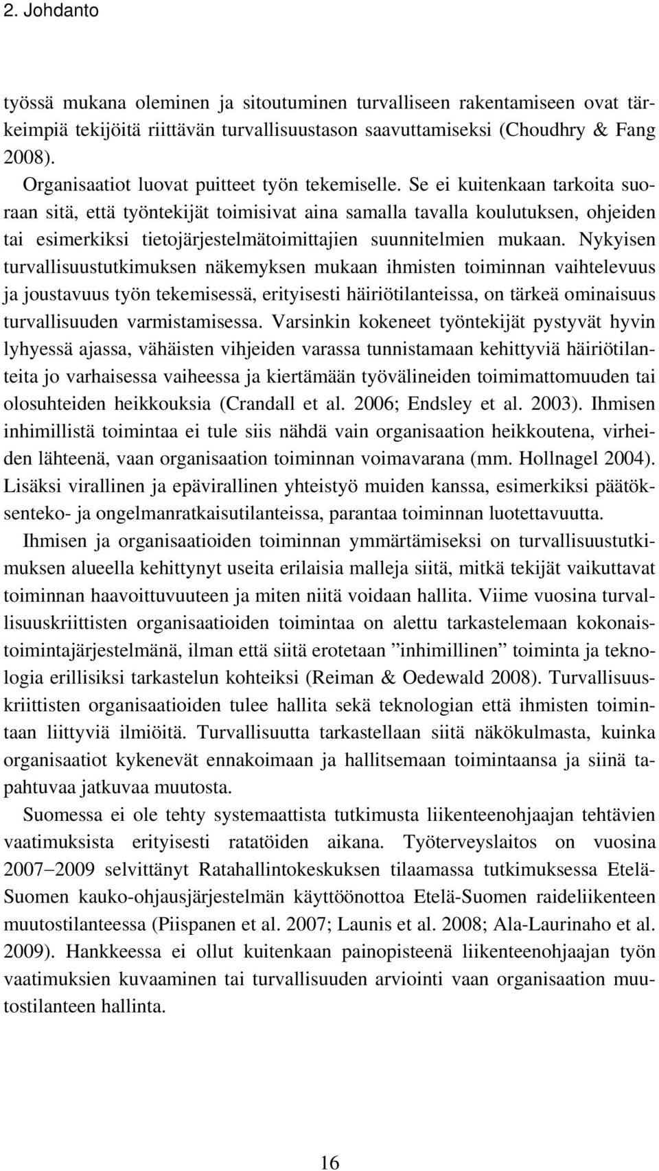 Se ei kuitenkaan tarkoita suoraan sitä, että työntekijät toimisivat aina samalla tavalla koulutuksen, ohjeiden tai esimerkiksi tietojärjestelmätoimittajien suunnitelmien mukaan.