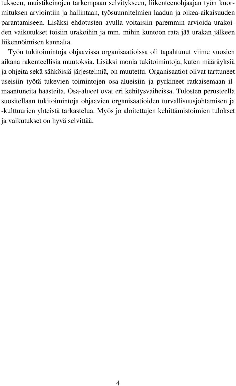 Työn tukitoimintoja ohjaavissa organisaatioissa oli tapahtunut viime vuosien aikana rakenteellisia muutoksia.