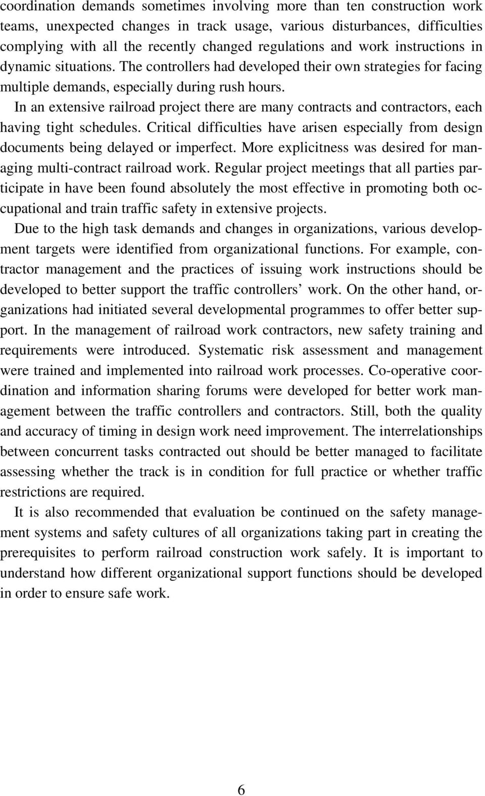 In an extensive railroad project there are many contracts and contractors, each having tight schedules. Critical difficulties have arisen especially from design documents being delayed or imperfect.