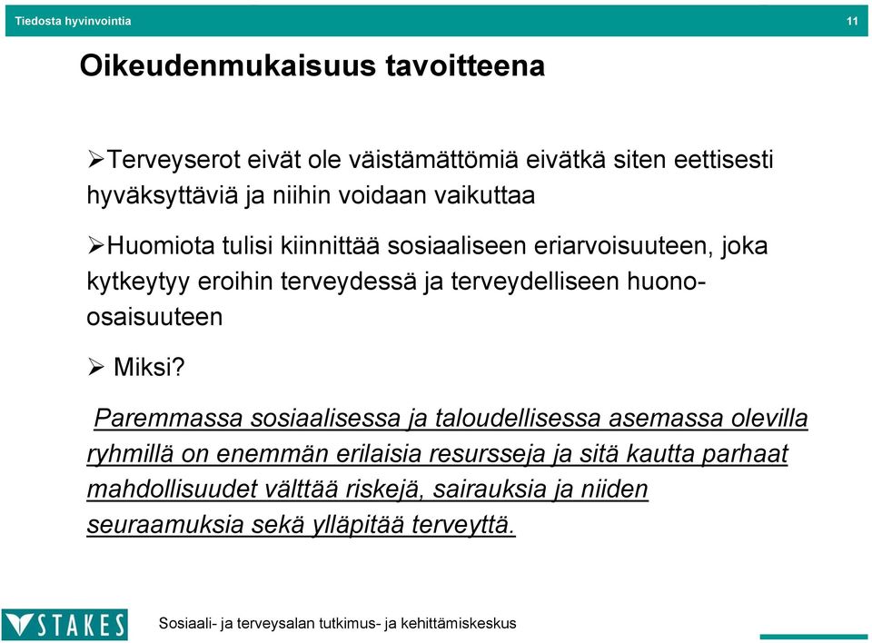 huomiota tulisi kiinnittää sosiaaliseen eriarvoisuuteen, joka kytkeytyy eroihin terveydessä ja terveydelliseen huonoosaisuuteen!